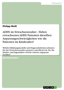Titel: ADHS im Erwachsenenalter - Haben erwachsenen ADHS Patienten dieselben Anpassungsschwierigkeiten wie die Patienten im Kindesalter?