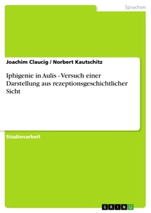 Title: Iphigenie in Aulis - Versuch einer Darstellung aus rezeptionsgeschichtlicher Sicht