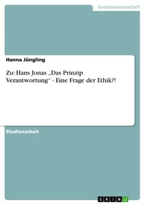 Título: Zu: Hans Jonas „Das Prinzip Verantwortung“ - Eine Frage der Ethik?!