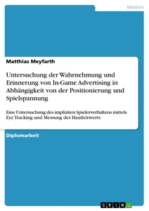 Title: Untersuchung der Wahrnehmung und Erinnerung von In-Game Advertising in Abhängigkeit von der Positionierung und Spielspannung