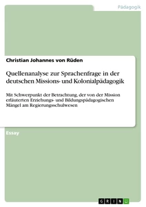Titel: Quellenanalyse zur Sprachenfrage in der deutschen Missions- und Kolonialpädagogik