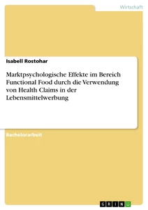 Titel: Marktpsychologische Effekte im Bereich Functional Food durch die Verwendung von Health Claims in der Lebensmittelwerbung