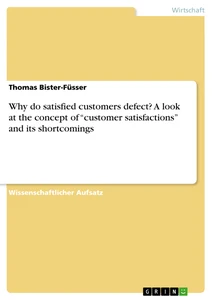 Title: Why do satisfied customers defect? A look at the concept of “customer satisfactions” and its shortcomings