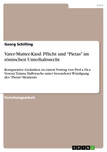 Title: Vater-Mutter-Kind. Pflicht und "Pietas" im römischen Unterhaltsrecht