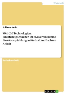 Titel: Web 2.0 Technologien: Einsatzmöglichkeiten im eGovernment und Einsatzempfehlungen für das Land Sachsen Anhalt