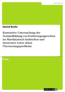 Titel: Kontrastive Untersuchung der Nominalbildung von Fortbewegungsverben im Marokkanisch-Arabischen und Deutschen sowie deren Übersetzungsprobleme