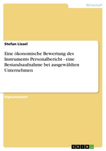 Titel: Eine ökonomische Bewertung des Instruments Personalbericht - eine Bestandsaufnahme bei ausgewählten Unternehmen