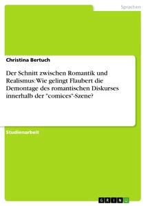 Title: Der Schnitt zwischen Romantik und Realismus: Wie gelingt Flaubert die Demontage des romantischen Diskurses innerhalb der "comices"-Szene?
