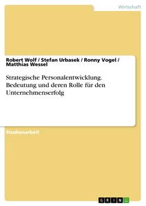 Titel: Strategische Personalentwicklung. Bedeutung und deren Rolle für den Unternehmenserfolg