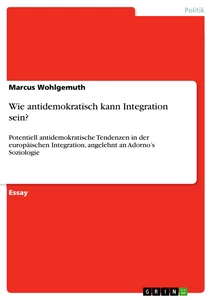 Titel: Wie antidemokratisch kann Integration sein?