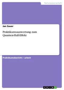 Titel: Praktikumsauswertung zum Quanten-Hall-Effekt