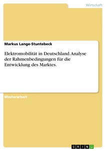 Title: Elektromobilität in Deutschland. Analyse der Rahmenbedingungen für die Entwicklung des Marktes.