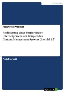 Titel: Realisierung einer barrierefreien Internetpräsenz am Beispiel des Content-Management-Systems "Joomla! 1.5"