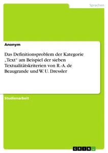 Title: Das Definitionsproblem der Kategorie „Text“ am Beispiel der sieben Textualitätskriterien von R.-A. de Beaugrande und W. U. Dressler