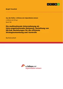 Titel: Die multinationale Unternehmung als intra-organisationales Netzwerk: Gestaltung von HQ-Sub.-Beziehungen für die effiziente Strategieumsetzung und -kontrolle
