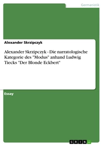 Titel: Alexander Skrzipczyk - Die narratologische Kategorie des "Modus" anhand Ludwig Tiecks "Der Blonde Eckbert"