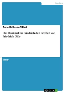 Titel: Das Denkmal für Friedrich den Großen von Friedrich Gilly