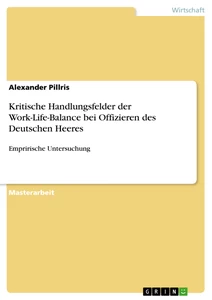 Title: Kritische Handlungsfelder der Work-Life-Balance bei Offizieren des Deutschen Heeres