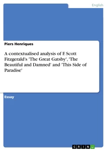 Title: A contextualised analysis of F. Scott Fitzgerald's 'The Great Gatsby', 'The Beautiful and Damned' and 'This Side of Paradise'