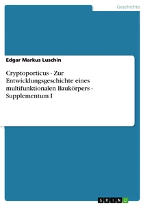 Titel: Cryptoporticus - Zur Entwicklungsgeschichte eines multifunktionalen Baukörpers - Supplementum I