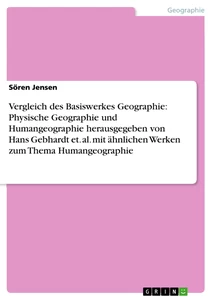 Titel: Vergleich des Basiswerkes Geographie: Physische Geographie und Humangeographie herausgegeben von Hans Gebhardt et. al. mit ähnlichen Werken zum Thema Humangeographie