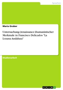 Titel: Untersuchung (renaissance-)humanistischer Merkmale in Francisco Delicados "La Lozana Andaluza"