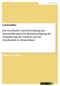 Titel: Die Geschichte und Entwicklung des Automobils unter der Berücksichtigung der Veränderung der Umwelt und der Gesellschaft in Deutschland