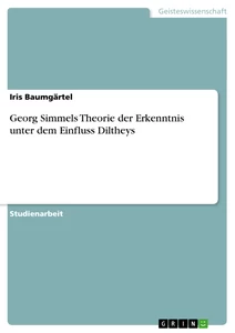 Title: Georg Simmels Theorie der Erkenntnis unter dem Einfluss Diltheys