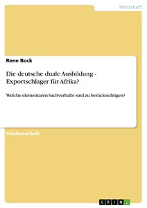 Titel: Die deutsche duale Ausbildung - Exportschlager für Afrika?