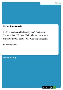 Title: GDR’s national Identity in “National Foundation” films: "Die Abenteuer des Werner Holt" and "Ich war neunzehn"