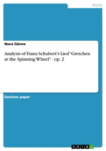 Titel: Analysis of Franz Schubert's Lied “Gretchen at the Spinning Wheel” - op. 2