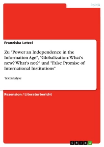 Titel: Zu "Power an Independence in the Information Age", "Globalization: What's new? What's not?" und "False Promise of International Institutions"