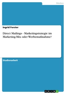 Titel: Direct Mailings - Marketingstrategie im Marketing-Mix oder Werbemaßnahme?