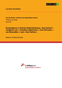 Titre: Postmoderne in Patrick Süskinds Roman „Das Parfum“ - Vergleich von « Scentless Apprentice » (von Nirvana), « Les Miserables » und « Das Parfum »