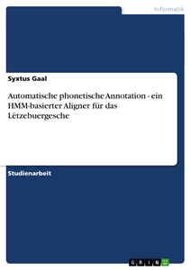 Titel: Automatische phonetische Annotation - ein HMM-basierter Aligner für das Lëtzebuergesche
