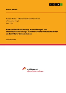 Titel: KMU und Globalisierung. Auswirkungen von Internationalisierungs- auf Innovationsverhalten kleiner und mittlerer Unternehmen