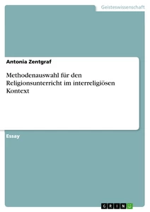 Titel: Methodenauswahl für den Religionsunterricht im interreligiösen Kontext