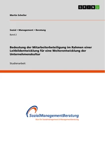 Titel: Bedeutung der Mitarbeiterbeteiligung im Rahmen einer Leitbildentwicklung für eine Weiterentwicklung der Unternehmenskultur