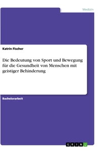 Titel: Die Bedeutung von Sport und Bewegung für die Gesundheit von Menschen mit geistiger Behinderung
