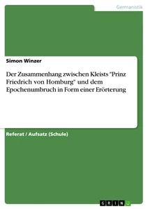 Titel: Der Zusammenhang zwischen Kleists "Prinz Friedrich von Homburg" und dem Epochenumbruch in Form einer Erörterung