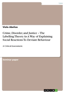 Titel: Crime, Disorder, and Justice – The Labelling Theory As A Way of Explaining Social Reactions To Deviant Behaviour