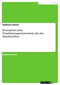 Titel: Konzeption eines Projektmanagementsystems für den Maschinenbau