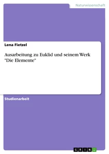 Titel: Ausarbeitung zu Euklid und seinem Werk "Die Elemente"