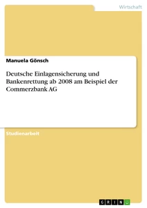 Titel: Deutsche Einlagensicherung und Bankenrettung ab 2008 am Beispiel der Commerzbank AG