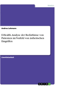 Titel: E-Health. Analyse der Bedürfnisse von Patienten im Vorfeld von ästhetischen Eingriffen