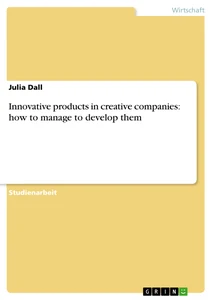 Titel: Innovative products in creative companies: how to manage to develop them