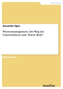 Titel: Wissensmanagement. Der Weg des Unternehmens zum "Know Body"