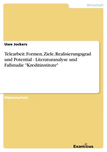 Titel: Telearbeit: Formen, Ziele, Realisierungsgrad und Potential - Literaturanalyse und Fallstudie "Kreditinstitute"