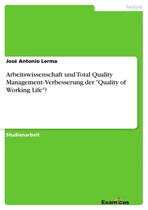 Titel: Arbeitswissenschaft und Total Quality Management- Verbesserung der "Quality of Working Life"?