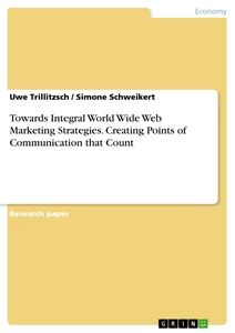 Title: Towards Integral World Wide Web Marketing Strategies. Creating Points of Communication that Count